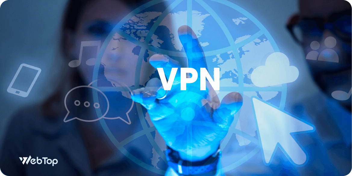 VPN là gì? Tại sao VPN lại quan trọng trong thời đại công nghệ số? 3 Lưu ý khi lựa chọn VPN