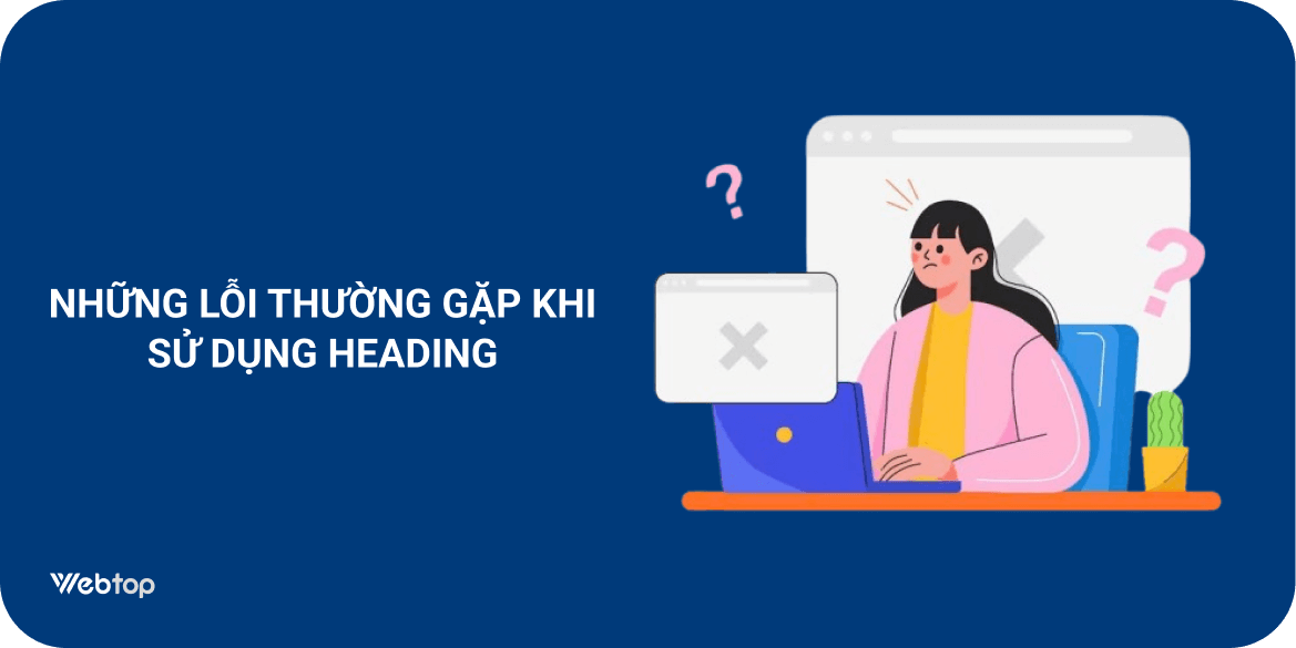 Thẻ Heading là gì? Cách dùng Heading tối ưu thứ hạng 5 Những lỗi thường gặp khi sử dụng Heading